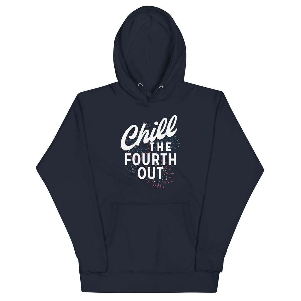 Chill The Fourth Out Unisex Hoodie