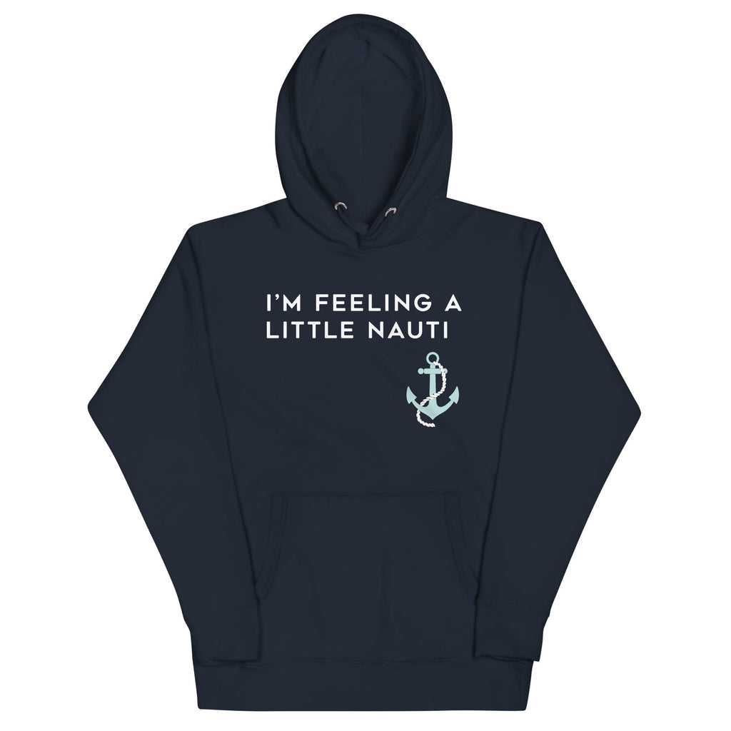 I'm Feeling A Little Nauti Unisex Hoodie