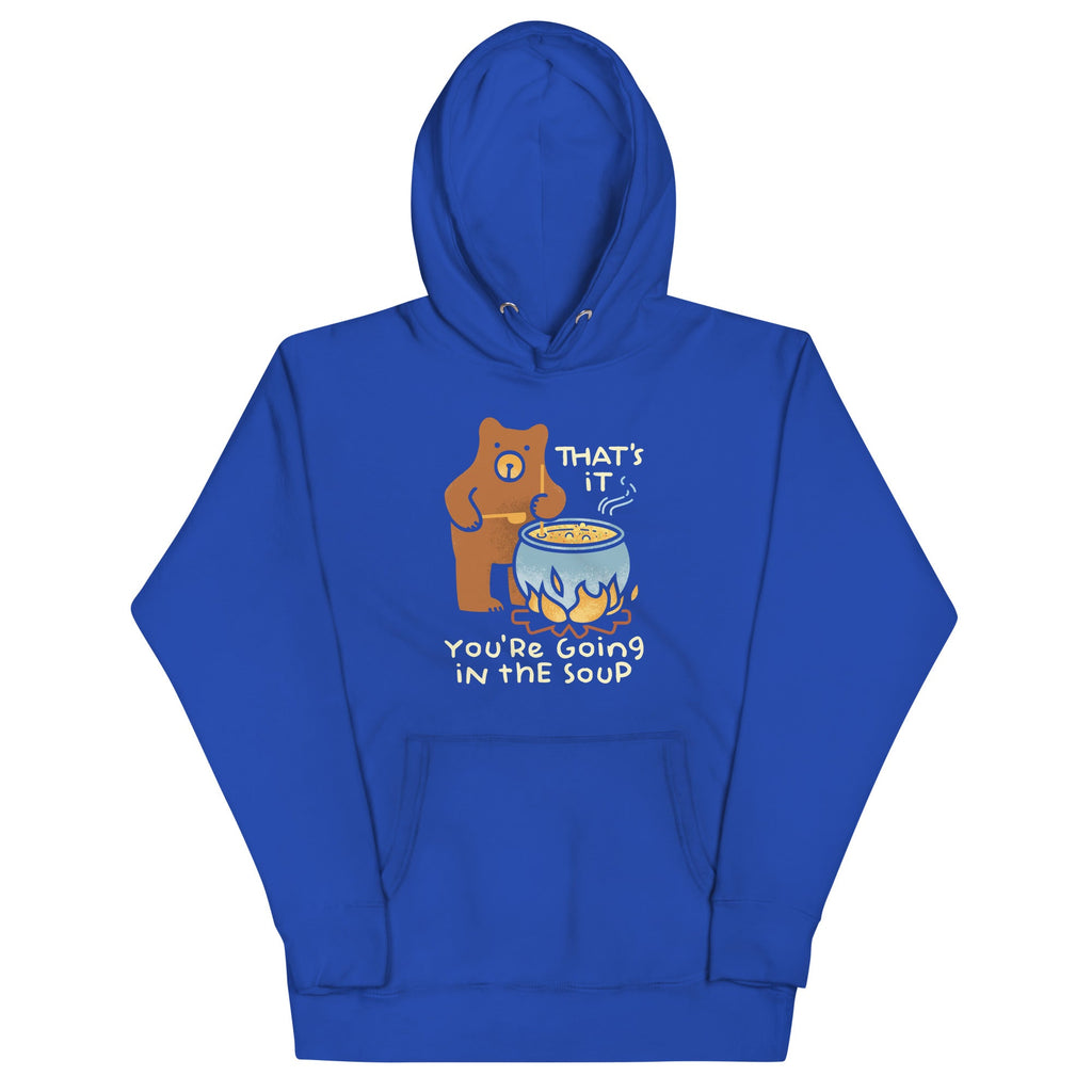 That's It You're Going In The Soup Unisex Hoodie