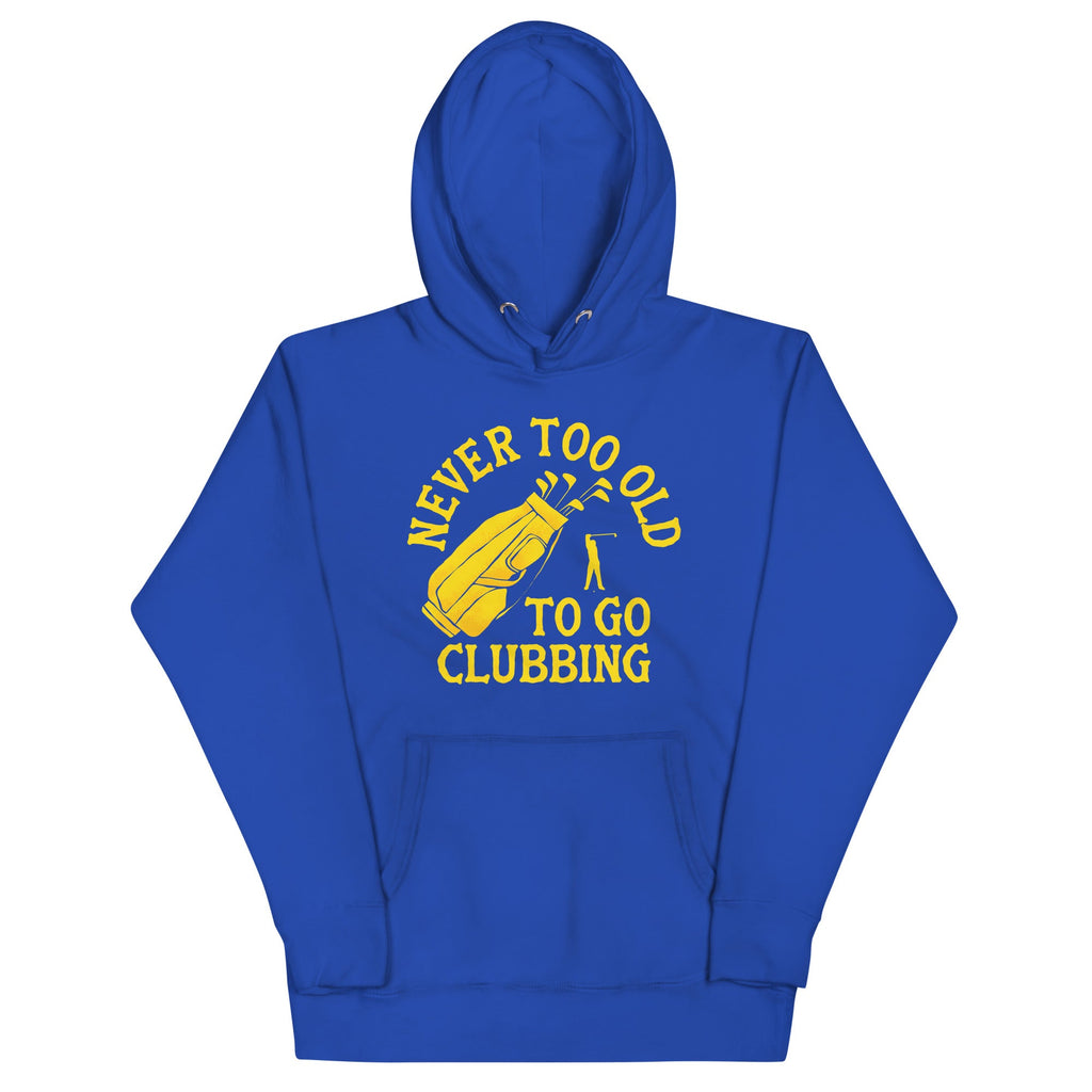 Never Too Old To Go Clubbing Unisex Hoodie