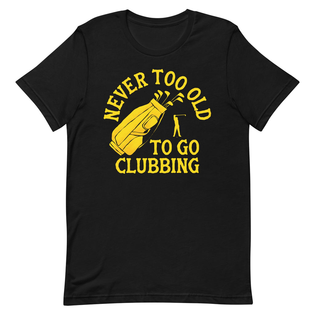 Never Too Old To Go Clubbing Men's Signature Tee