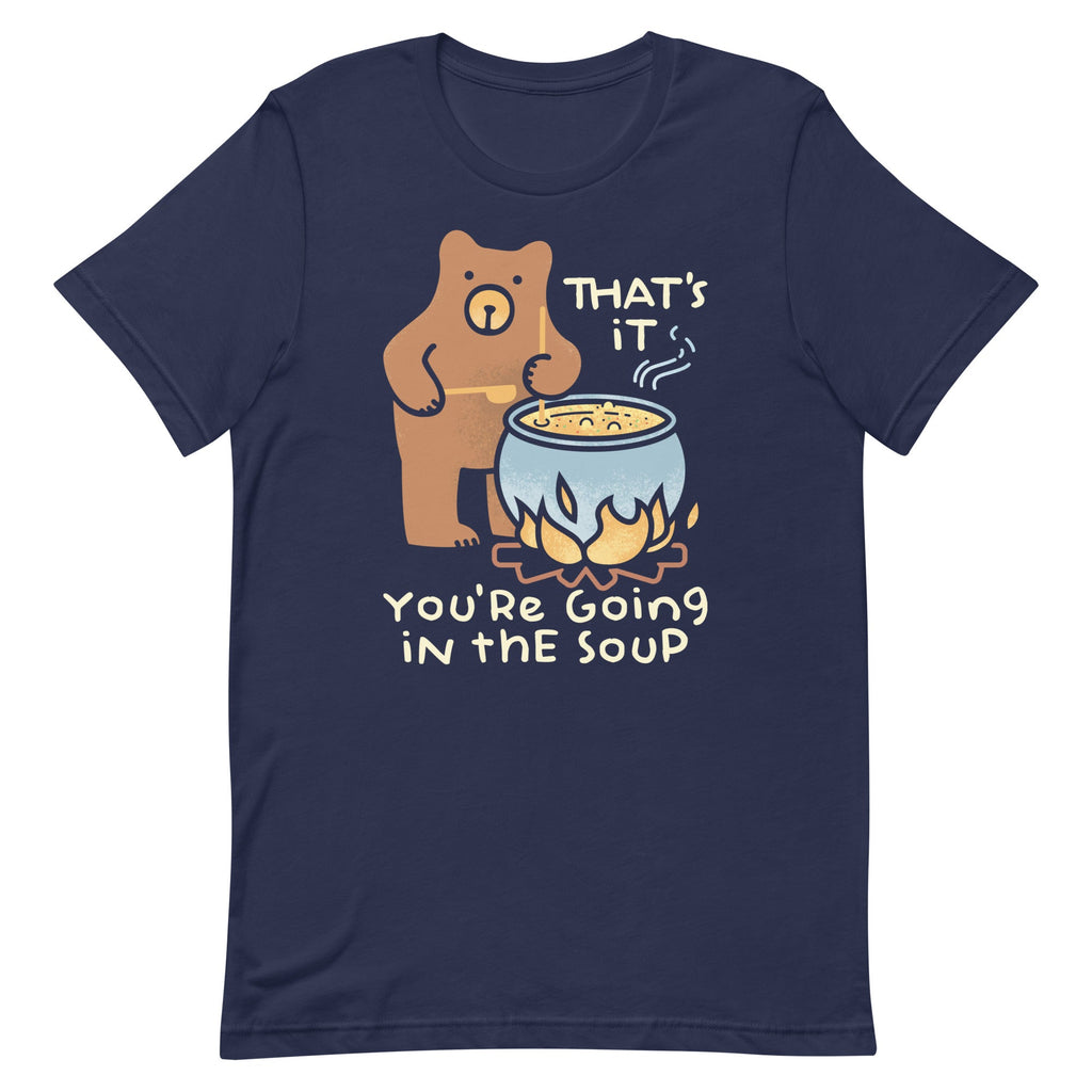 That's It You're Going In The Soup Men's Signature Tee