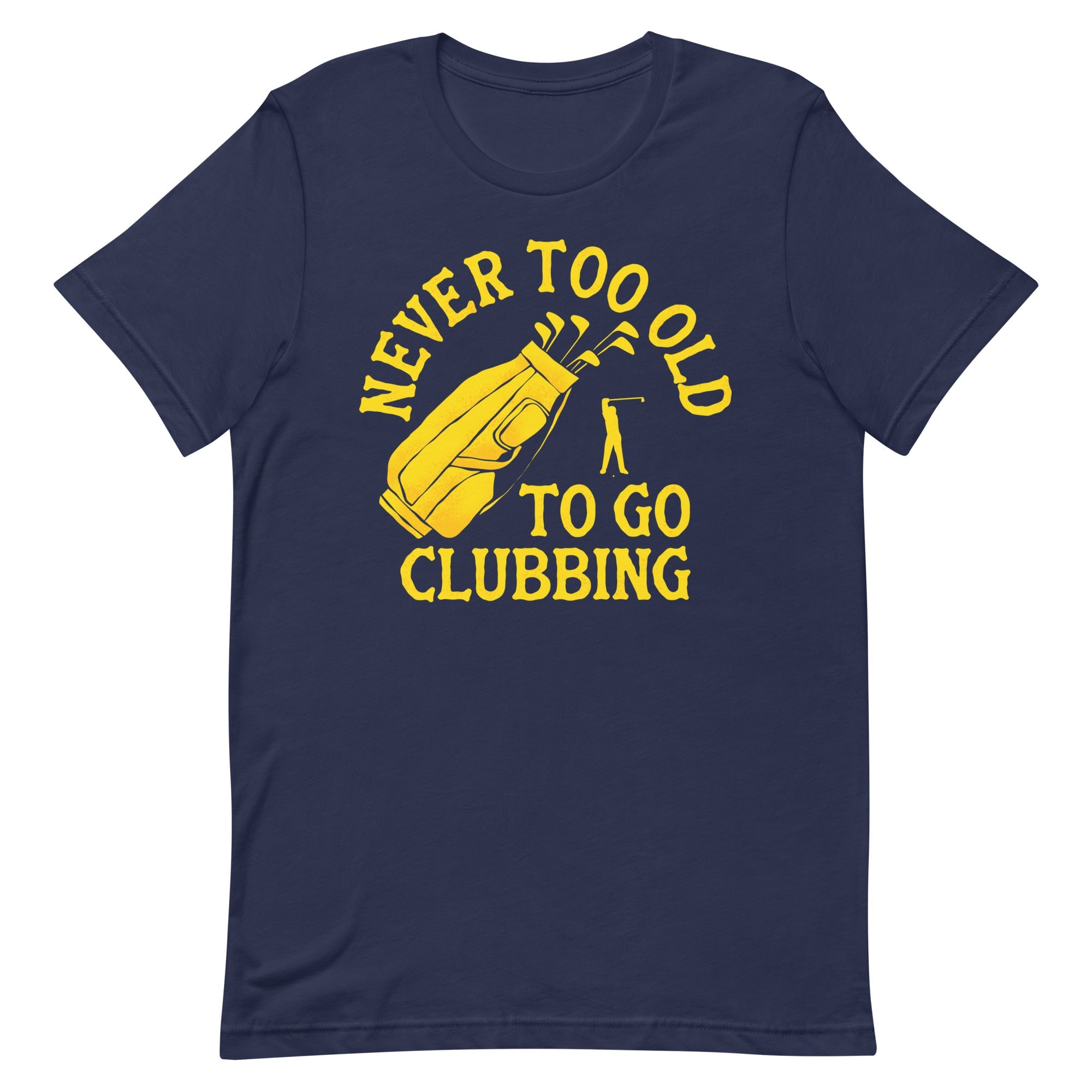 Never Too Old To Go Clubbing Men's Signature Tee