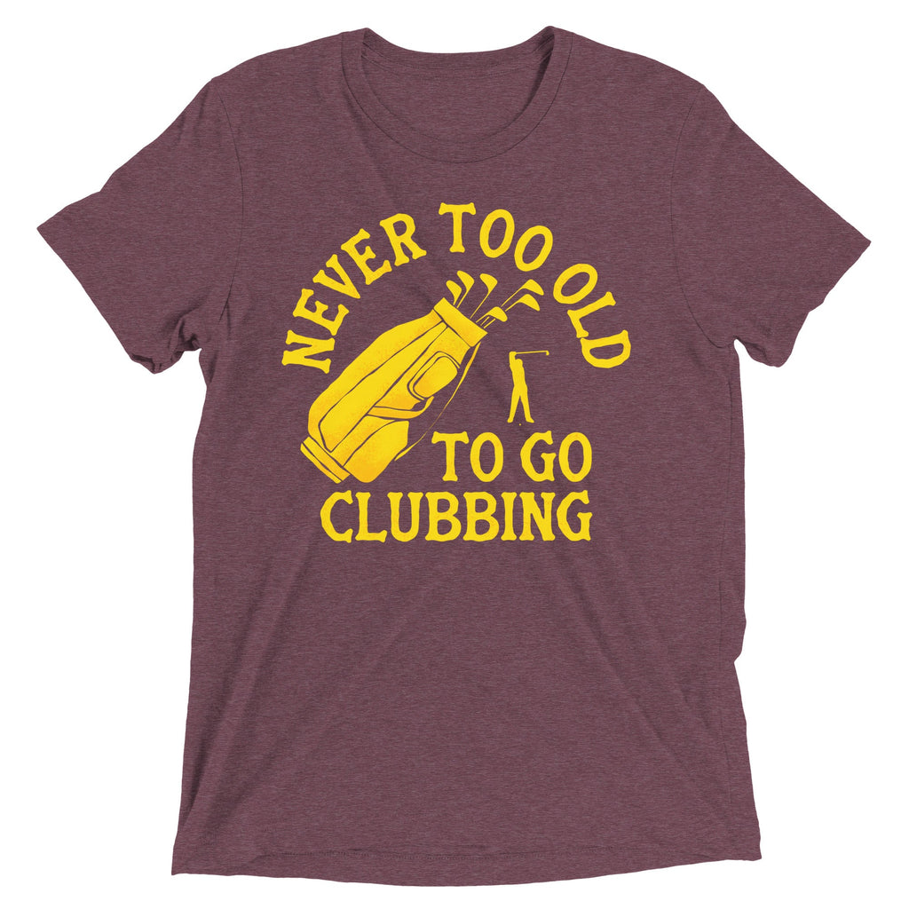Never Too Old To Go Clubbing Men's Tri-Blend Tee