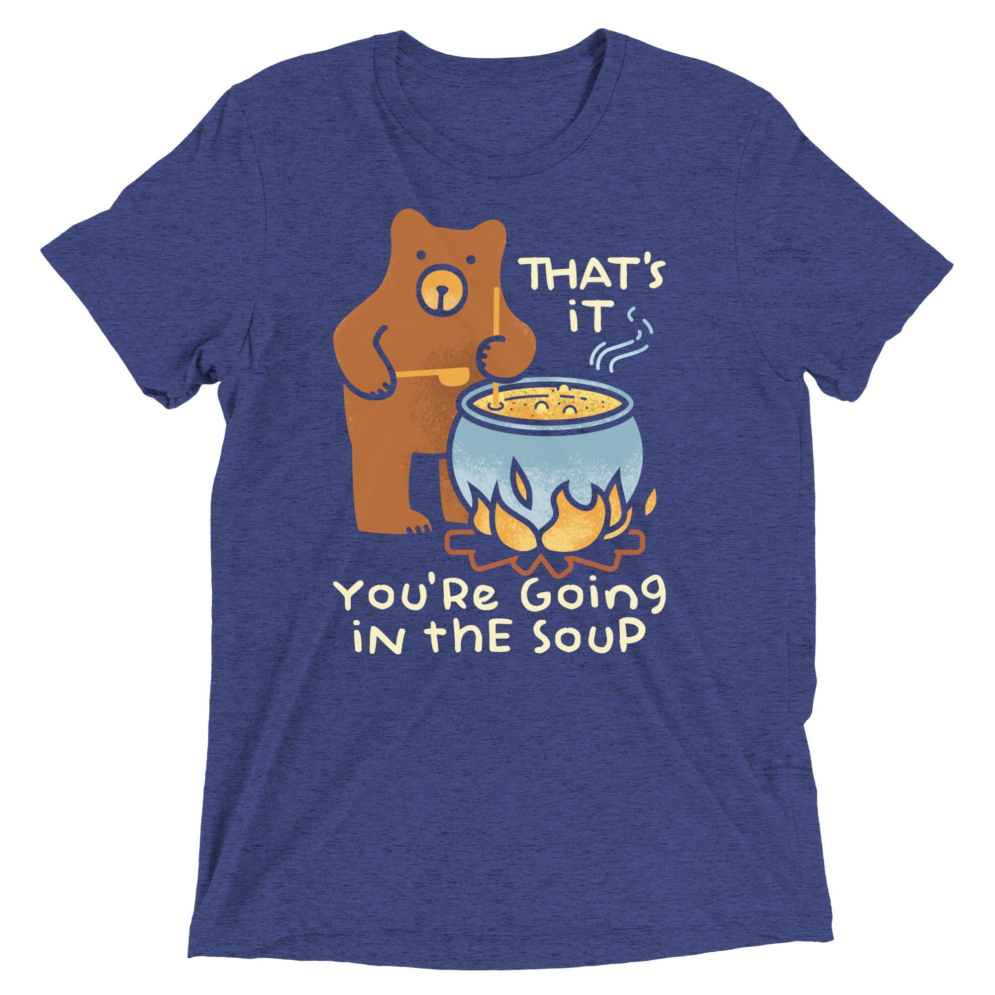 That's It You're Going In The Soup Men's Tri-Blend Tee