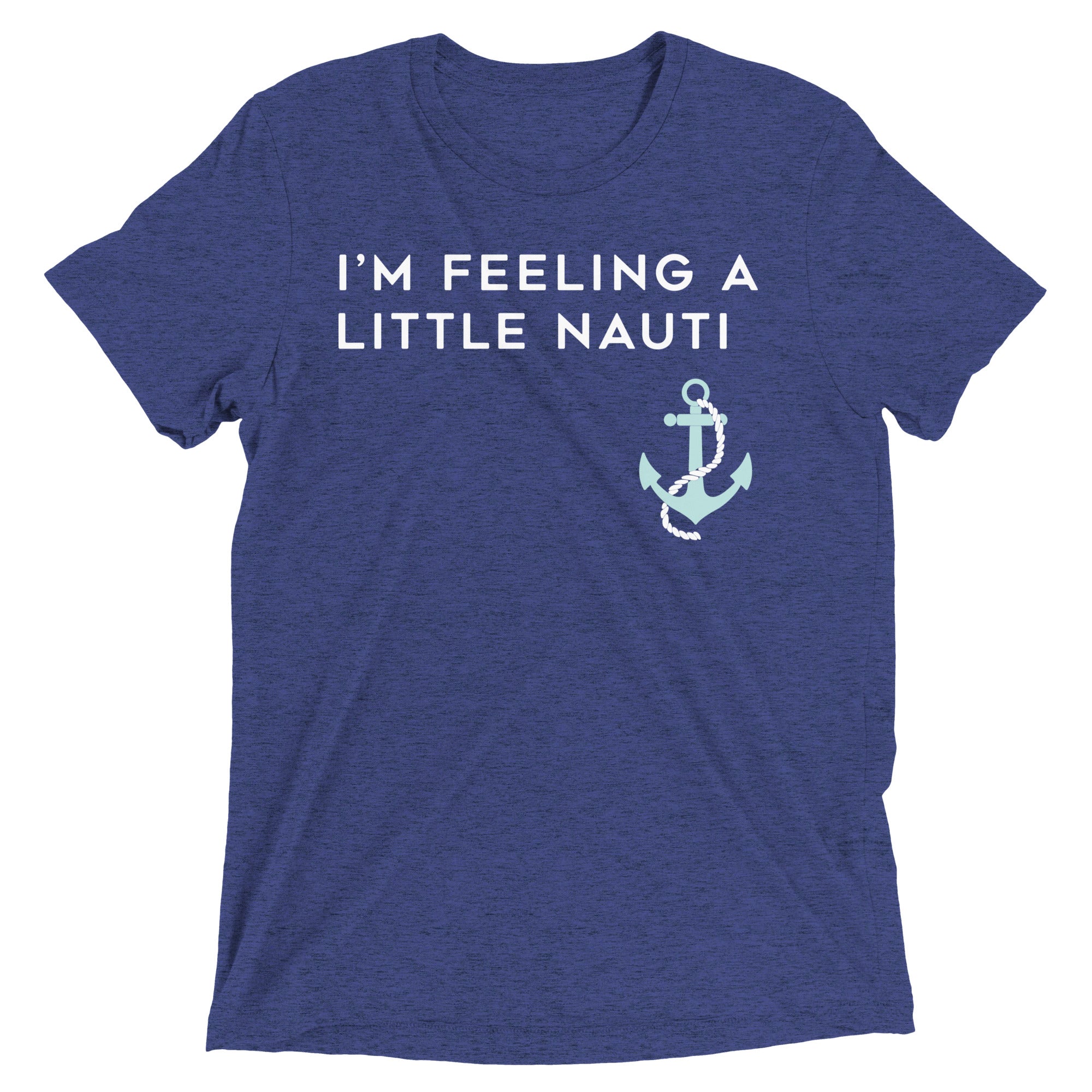 I'm Feeling A Little Nauti Men's Tri-Blend Tee