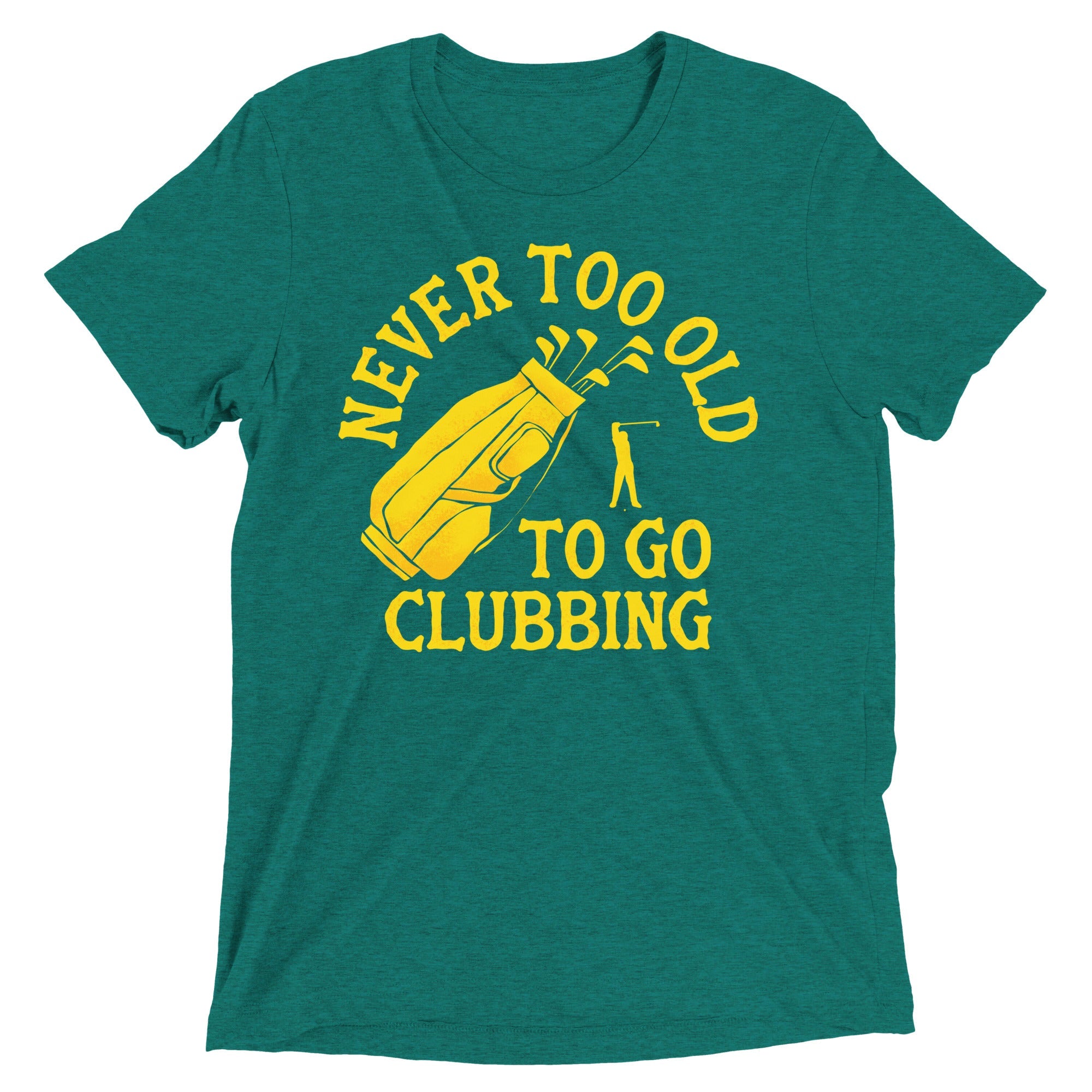 Never Too Old To Go Clubbing Men's Tri-Blend Tee
