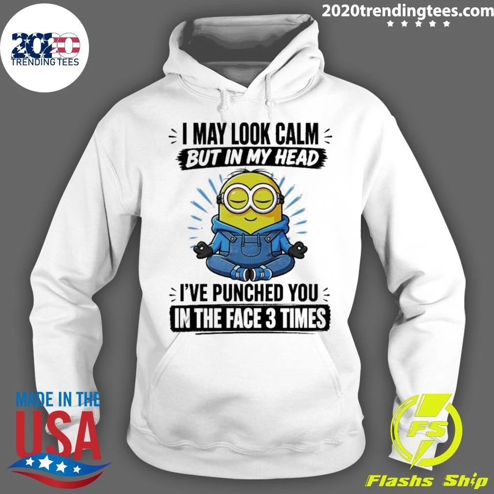 Minion I May Look Calm But In My Head I’ve Punched You In The Face 3 Times Shirt