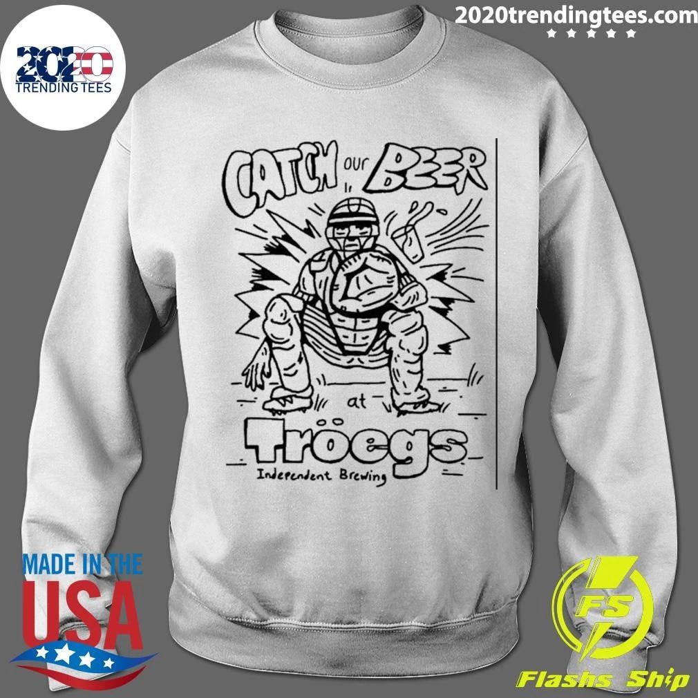 Catch Our Beer At Troegs Independent Brewing Shirt