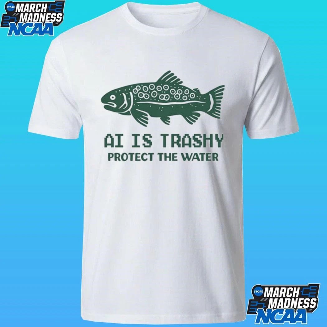 Ai Is Trashy Protect The Water Shirt