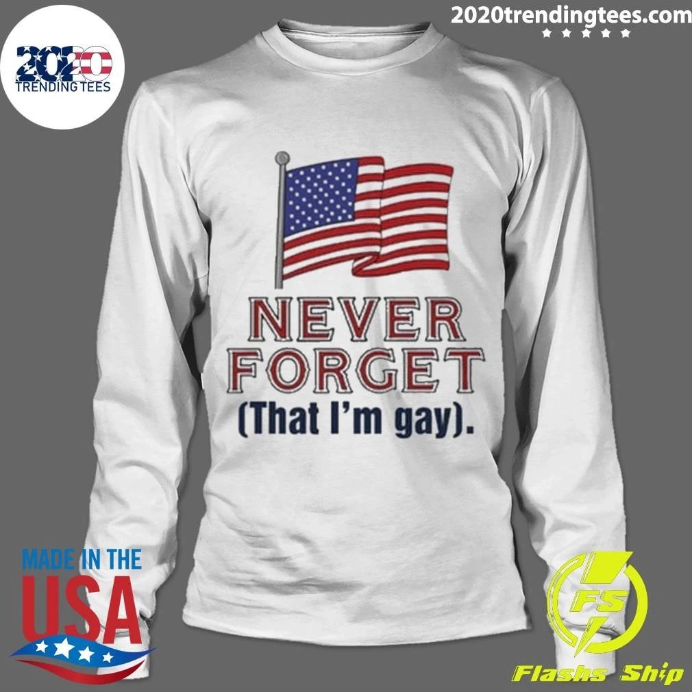 Never Forget That I’m Gay Shirt