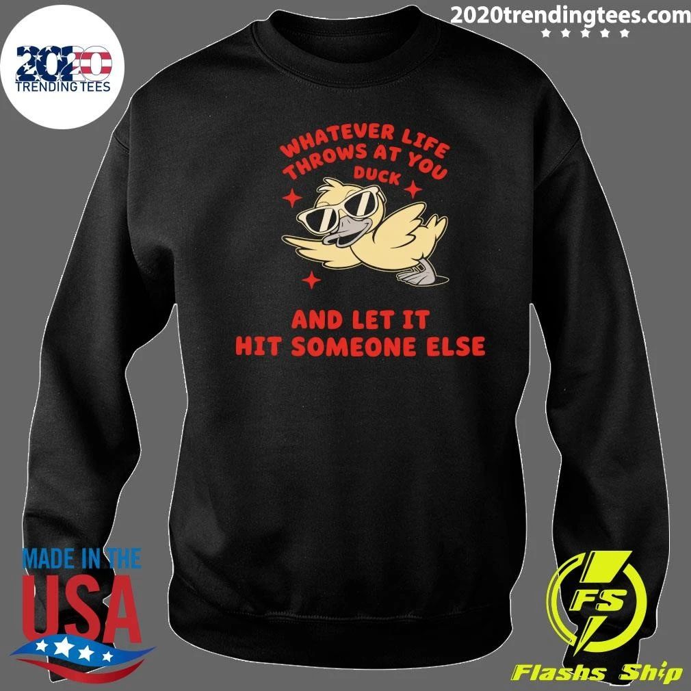 Whatever Life Throws At You Duck and Let It Hit Someone Else Shirt