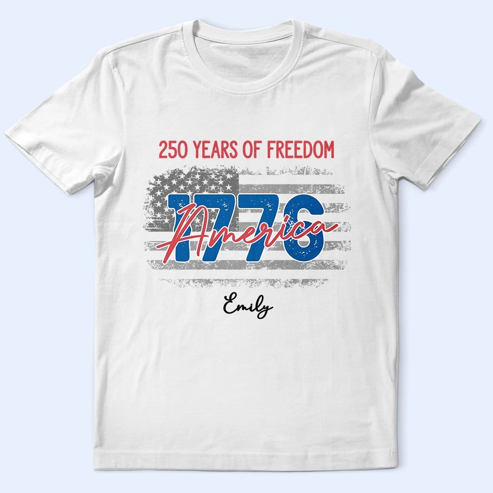 Stars And Stripes 250 Years Of Freedom - Personalized T Shirt