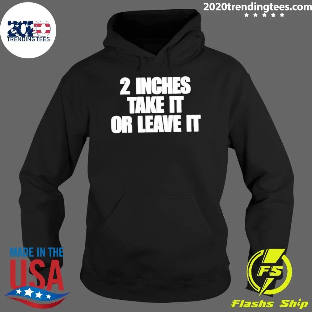 Awesome 2 Inches Take It Or Leave It Shirt