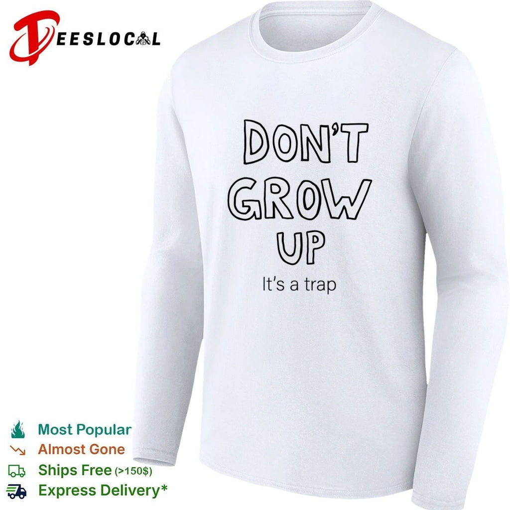 Don’t Grow Up It’s a Trap funny quote T-shirt