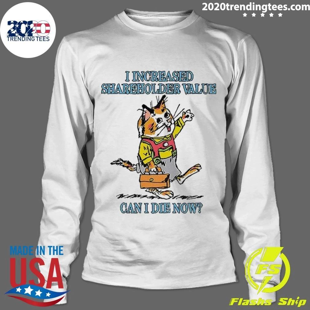Cat I Increased Shareholder Value Can I Die Now Shirt