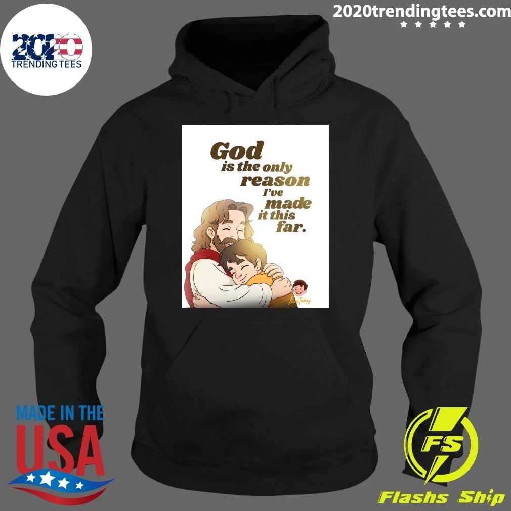 God Is The Only Reason I’ve Made It This Far Shirt