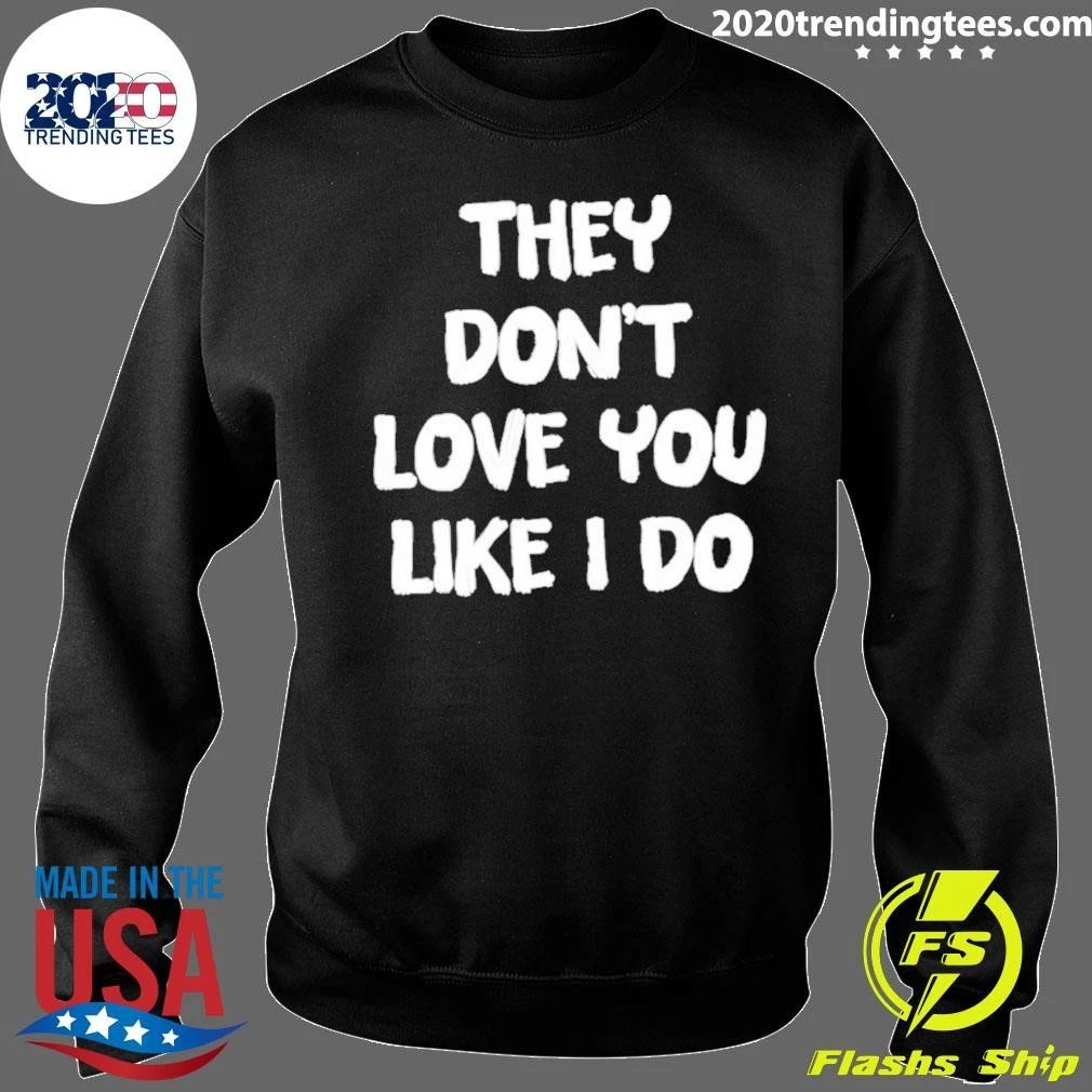 They Don’t Love You Like I Do Relationship Shirt