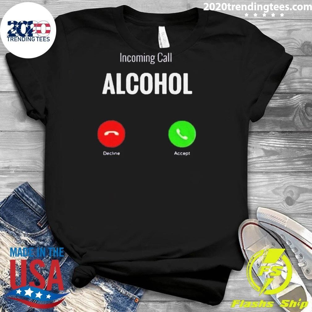 Incoming Call Humor Incoming Call Alcohol Shirt