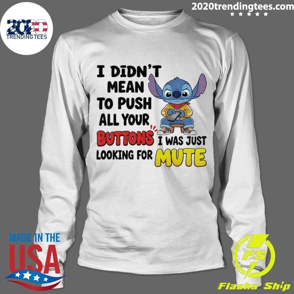 I Didn’t Mean To Push All Your Buttons I Was Just Mute Shirt