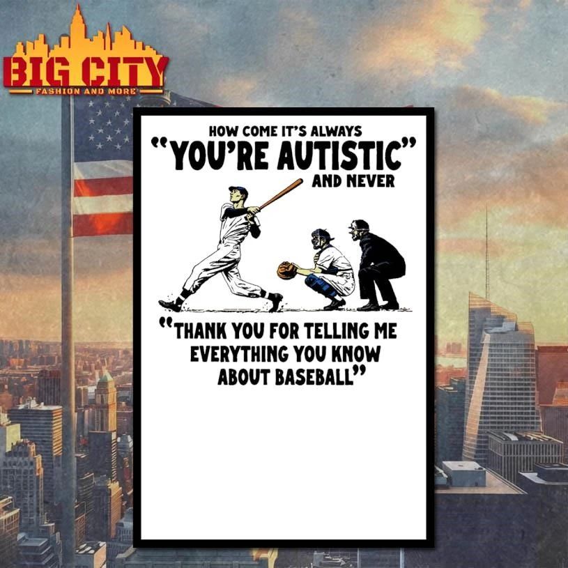 It’s Always You’re Autistic And Never Thank You For Telling Me Everything You Know About Baseball Shirt