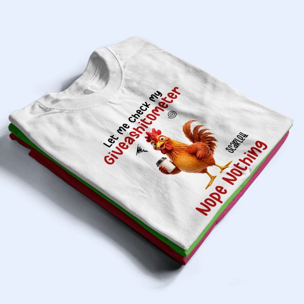 3D Effect Funny Chicken Let Me Check My Giveashitometer - Personalized T Shirt