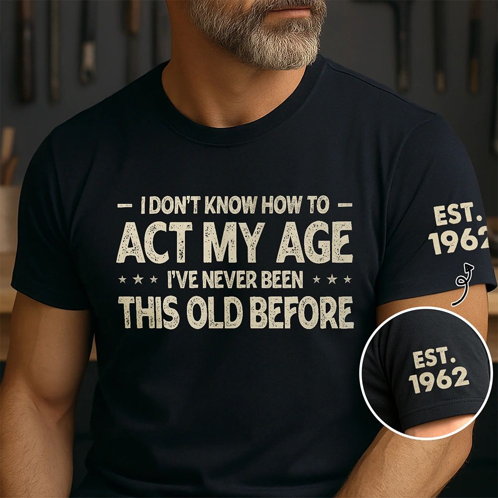 I Don't Know How To Act My Age - Personalized T Shirt