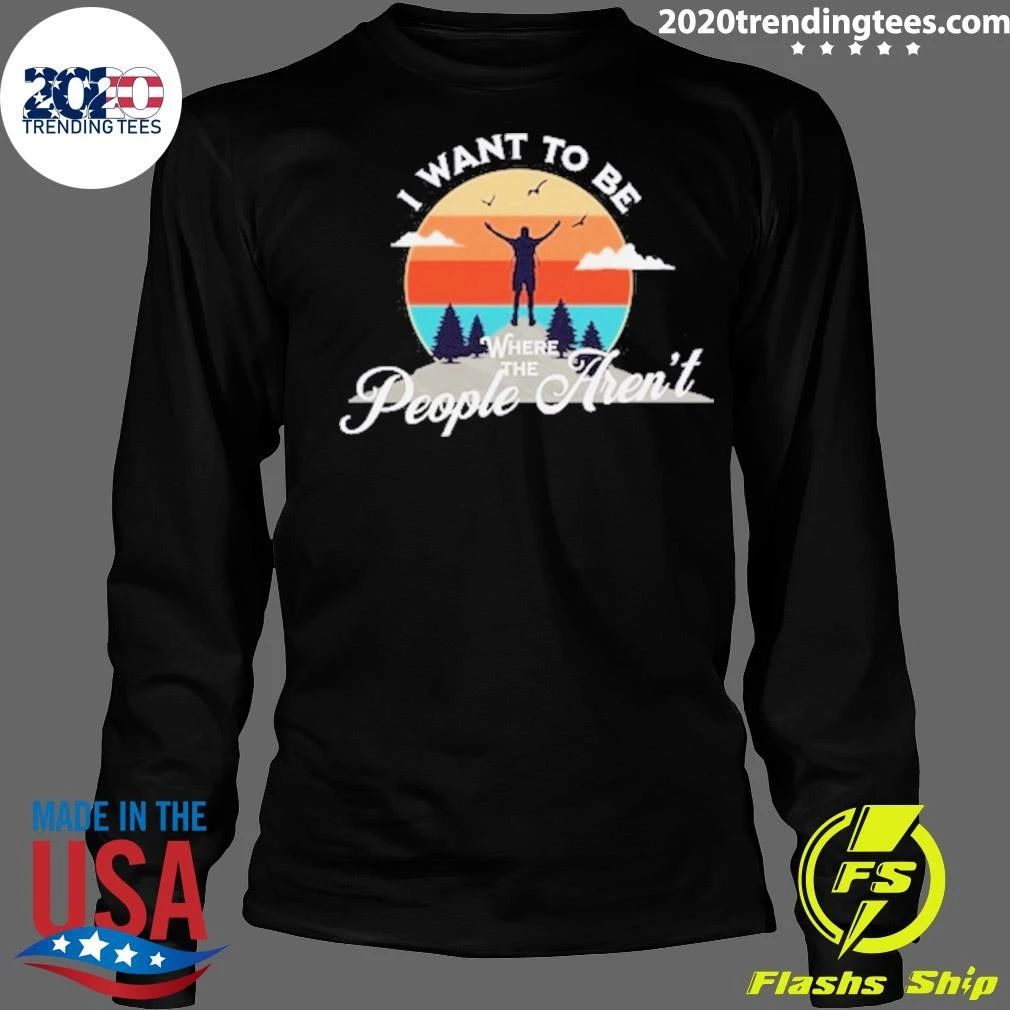 I Want To Be Where the People Aren’t Camping Retro Shirt
