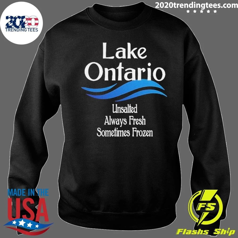 Lake Ontario Unsalted Always Fresh Sometimes Frozen Shirt