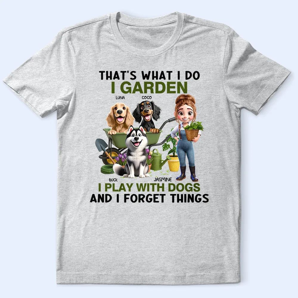 That's What I Do I Garden I Play With Dogs - Personalized T Shirt