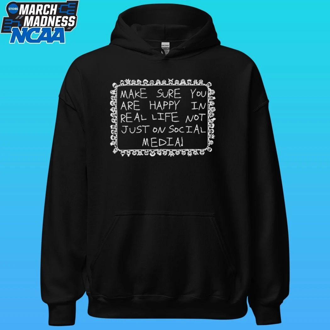 Make Sure You Are Happy In Real Life Not Just On Social Media Shirt