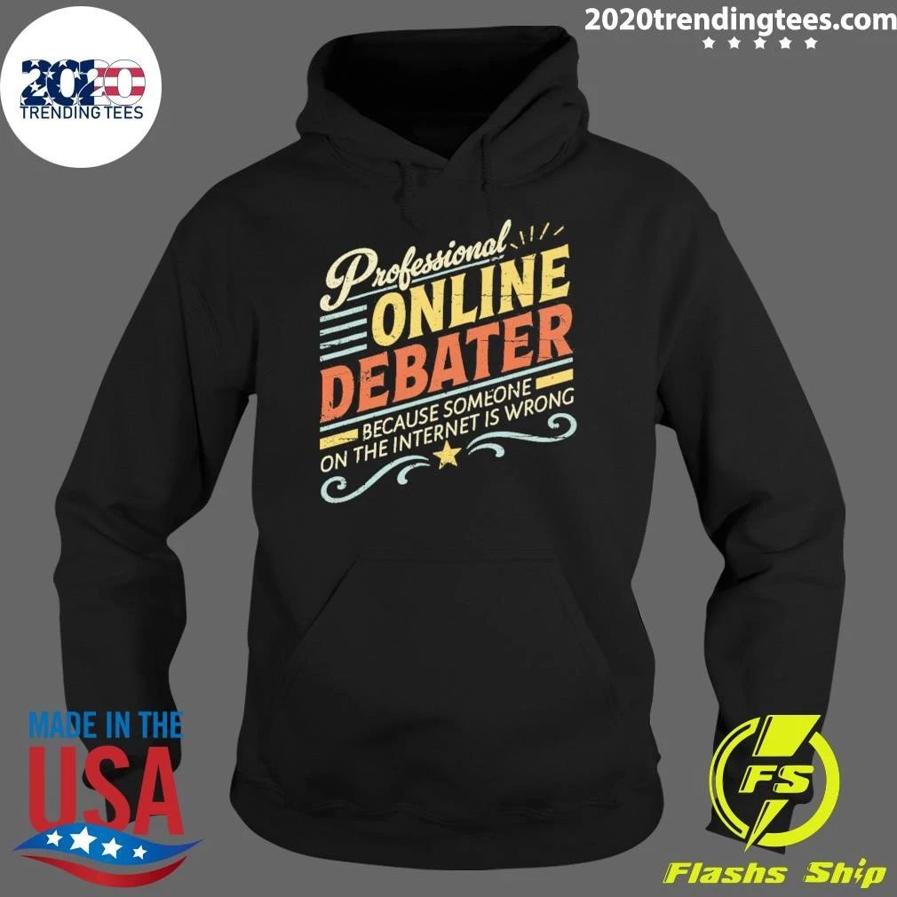 Professional Online Debater Because Someone On The Internet Is Wrong Shirt