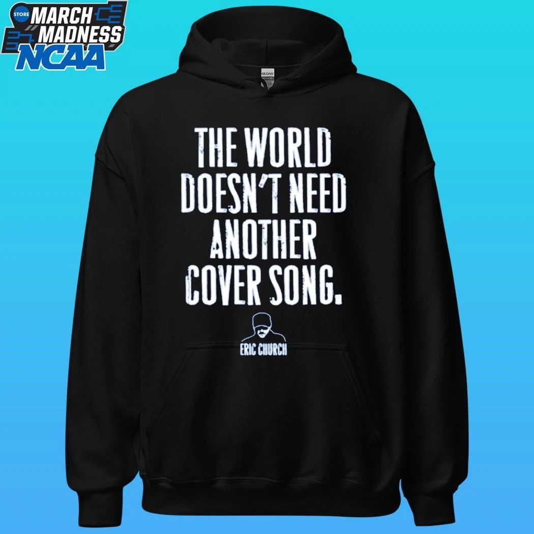 The World Doesn’t Need Another Cover Song Eric Church Shirt