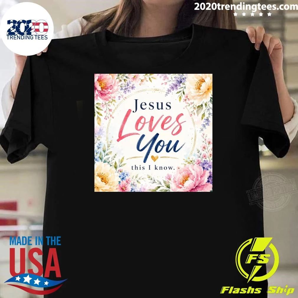 Jesus Loves You This I Know Shirt
