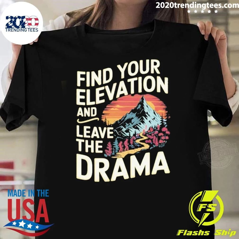 Find Your Elevation and Leave the Drama Hiking Tee Shirt