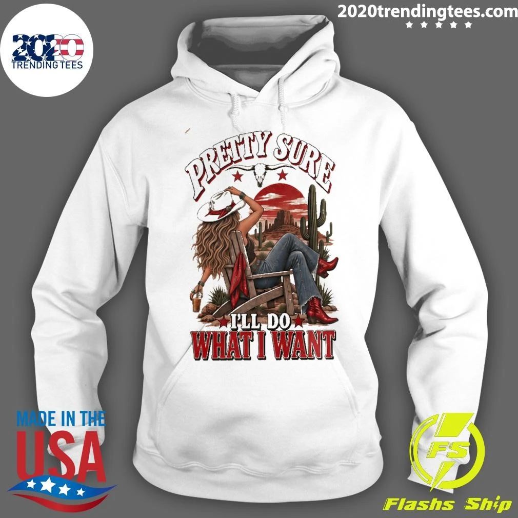 Pretty Sure I’ll Do What I Want Western Sassy Shirt