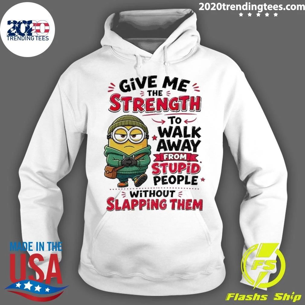 Minion Give Me The Strength To Walk Away From Stupid People Without Shirt