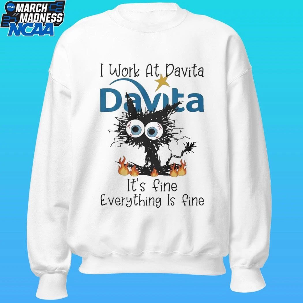 Black Cat I Work At Davita Its Fine Everything Is Fine Shirt