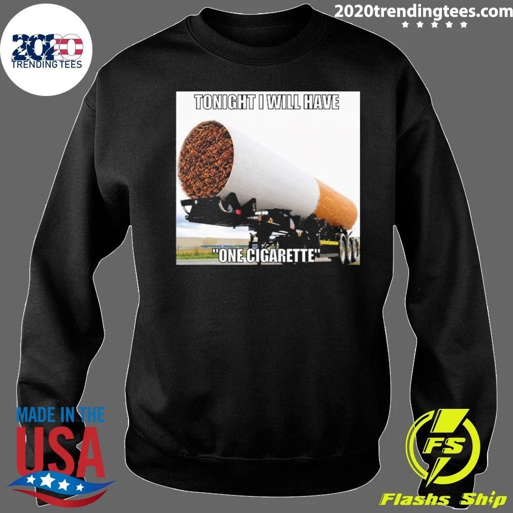 Tonight I Will Have One Cigarette Tee Shirt
