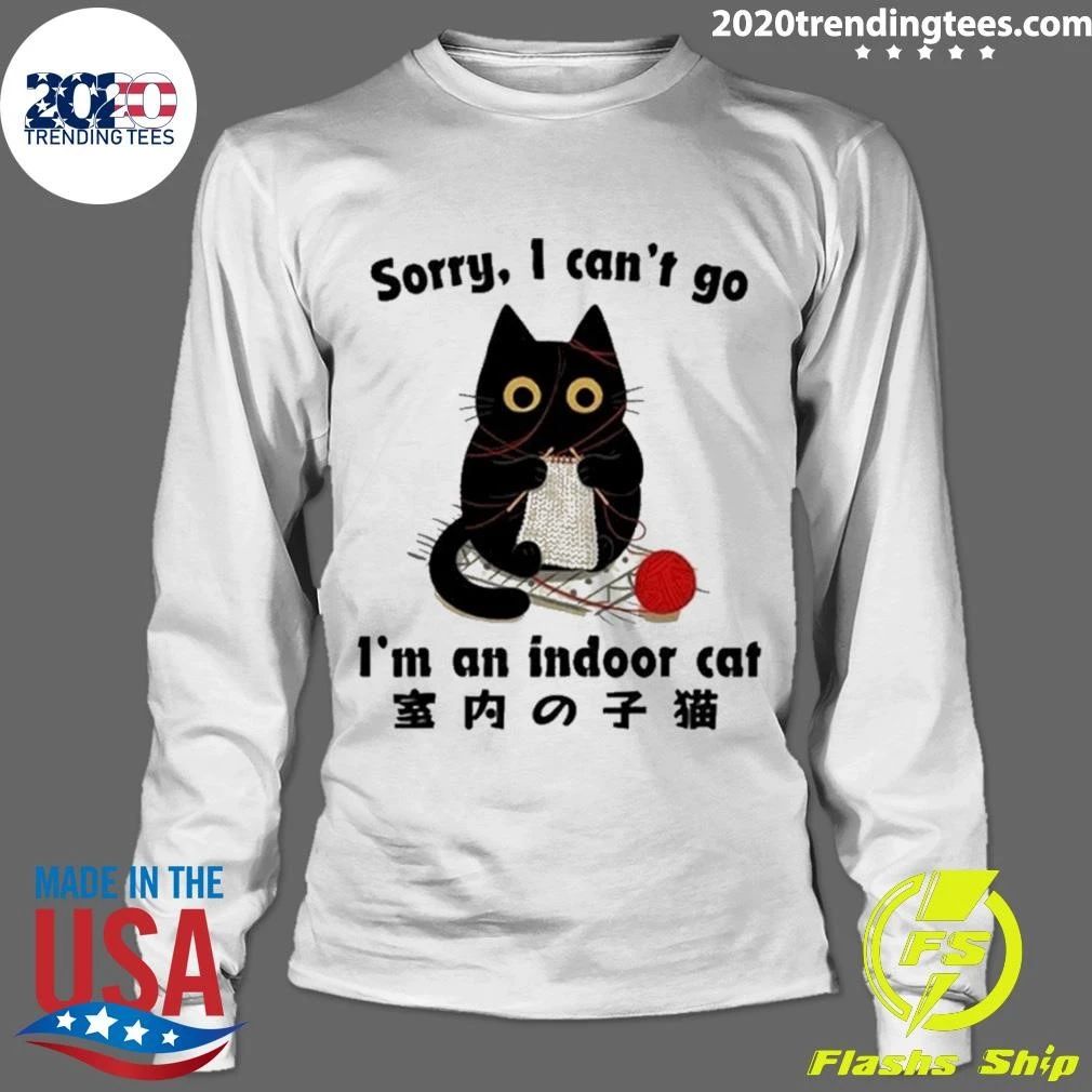 Sorry I Can’t Go Indoor Cat Meme Shirt