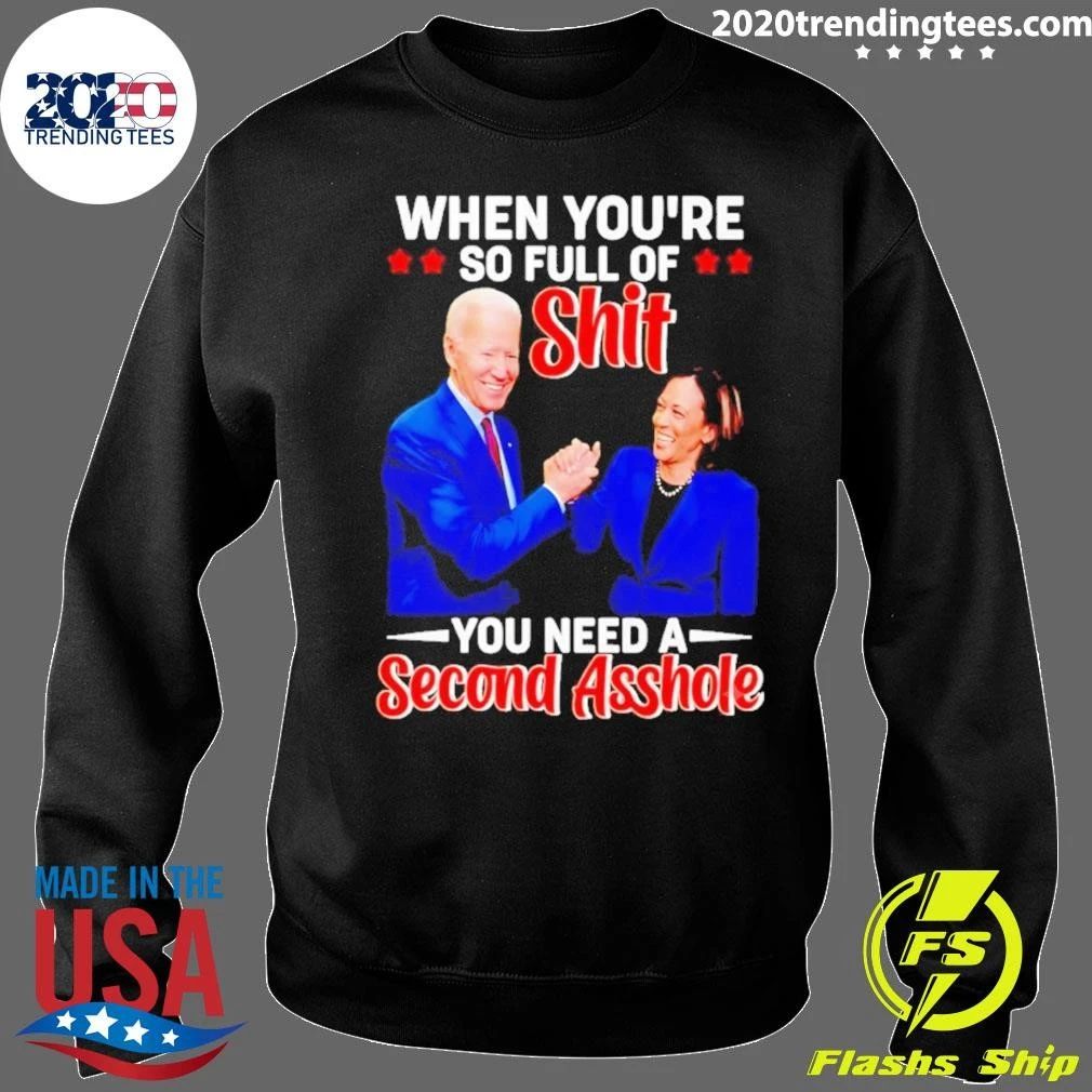 When You’re So Full of Shit You Need a Second Asshole Biden Harris Shirt