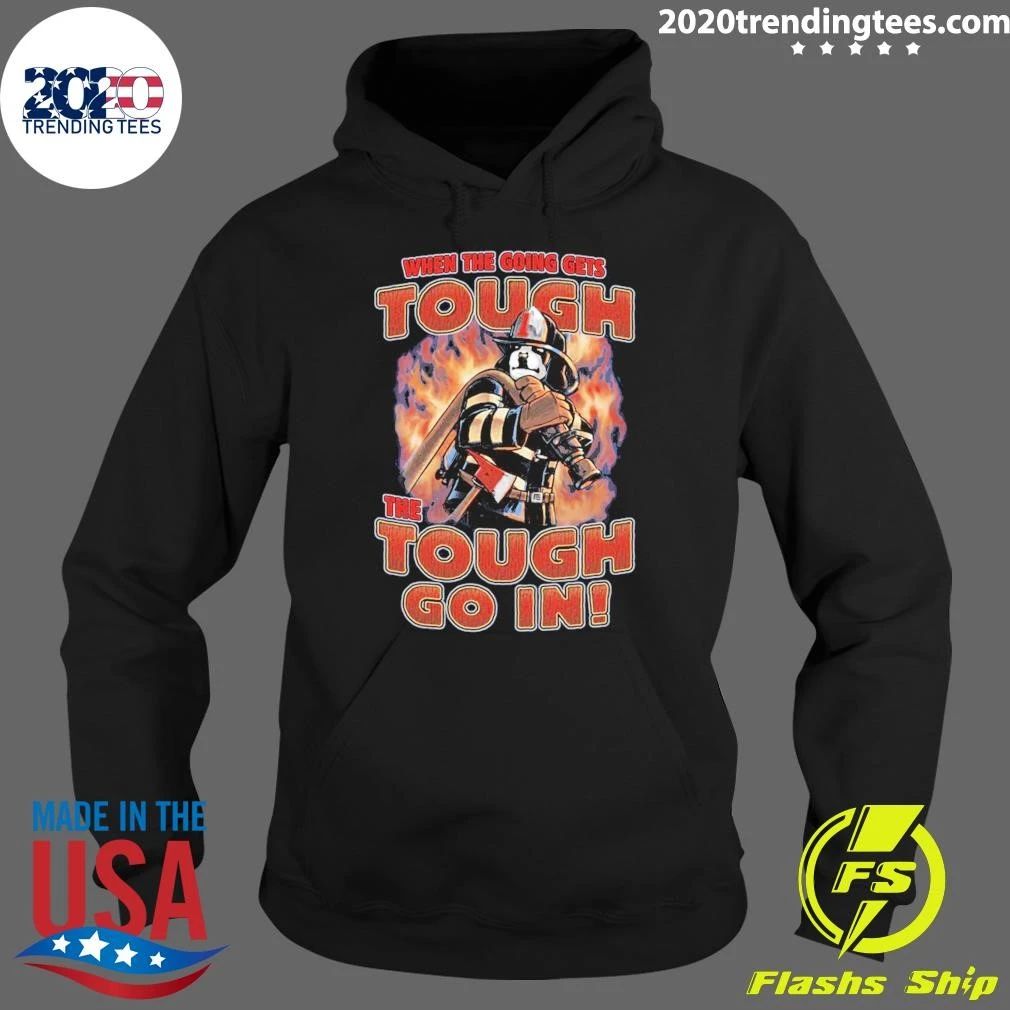 When The Going Gets Tough Go In Fireman Shirt