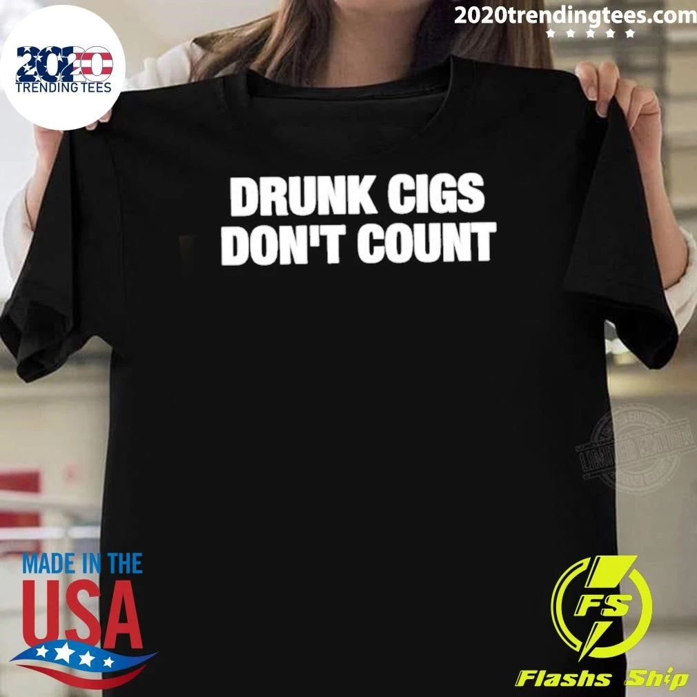 Drunk Cigs Don’t Count Shirt