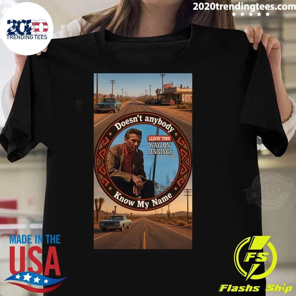 Doesn’t Anybody Know My Name Waylon Jennings Shirt