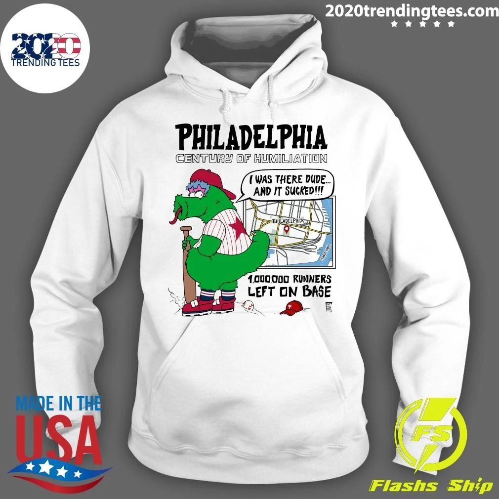 Philadelphia Century Of Humiliation I Was There Dude and It Sucked 1,000,000 Runners Left On Base Shirt