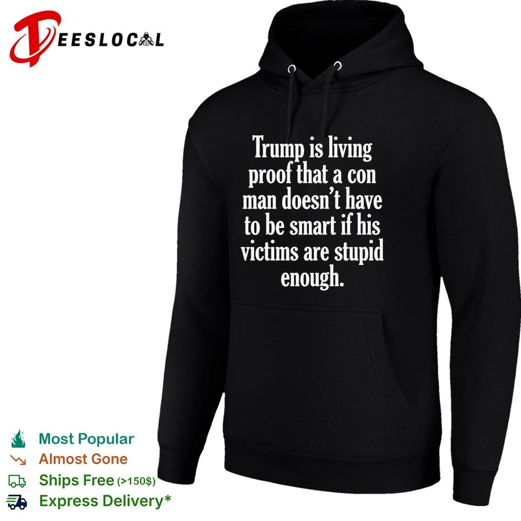 Trump Is Living Proof That a Con Man Doesn’t Have to Be Smart T-shirt