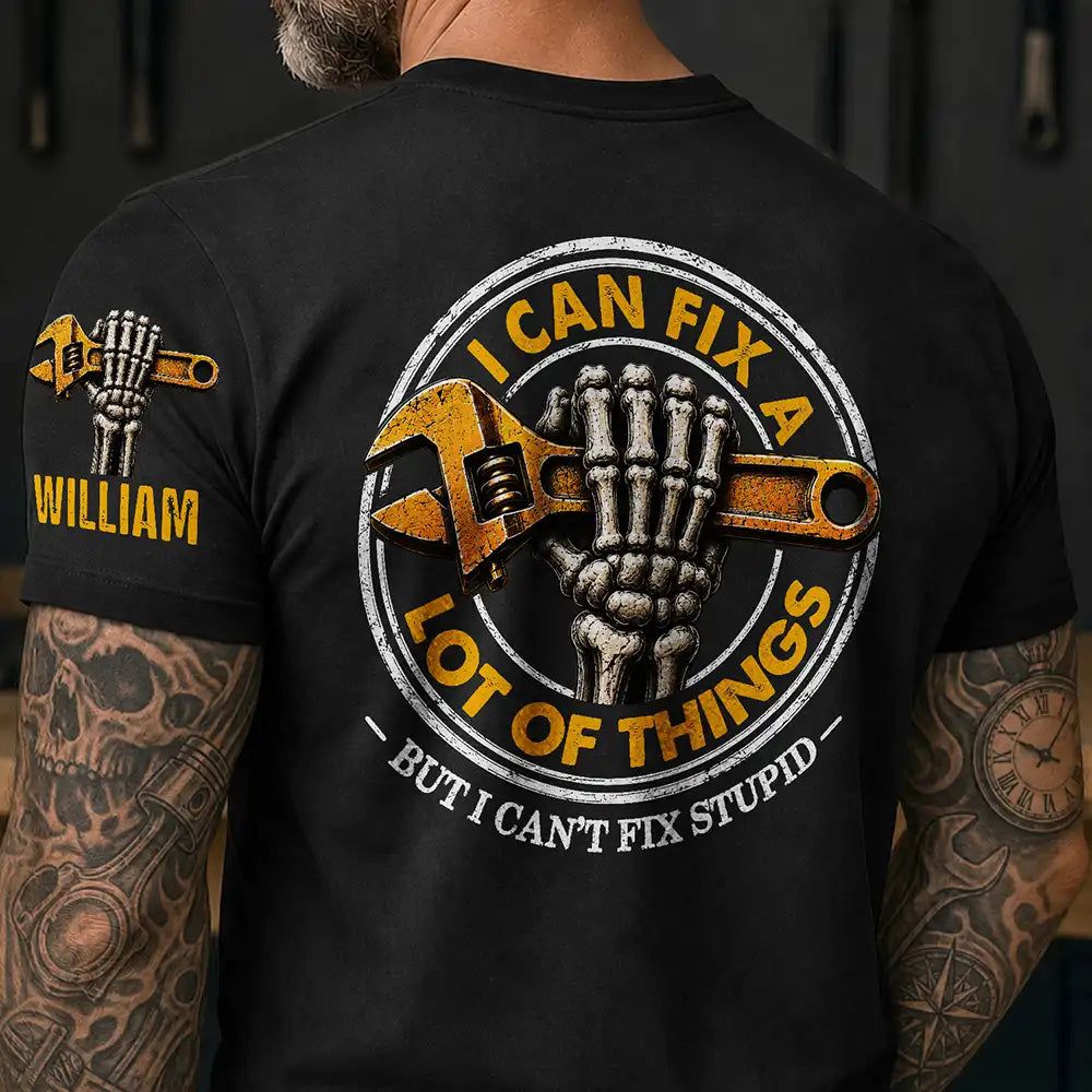 I Can Fix A Lot Of Things But I Can't Fix Stupid - Personalized T Shirt