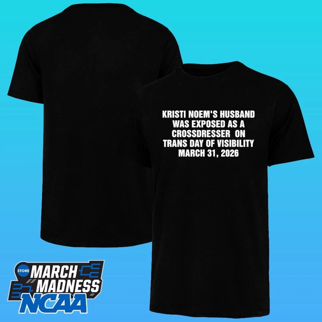 Kristi Noem’s Husband Was Exposed As A Crossdresser On Trans Day Of Visibility March 31 2026 Shirt