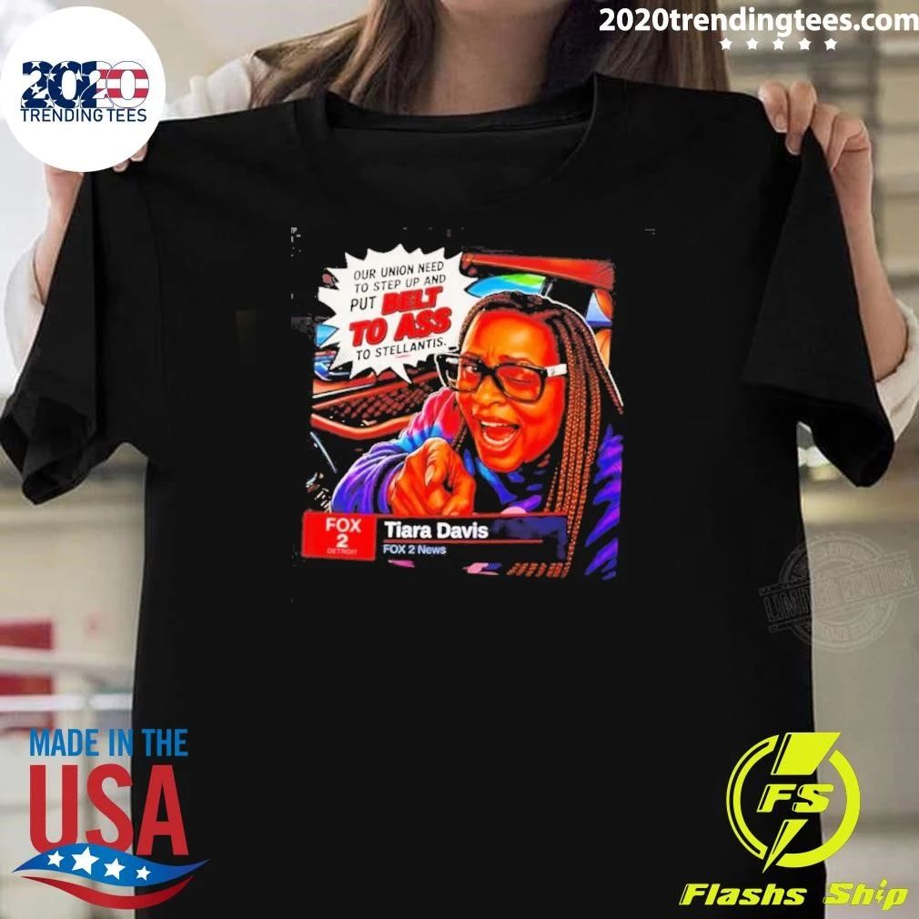 Tiara Davis Fox 2 News Our Union Need to Step Up and Put Belt to Ass to Stellantis Shirt