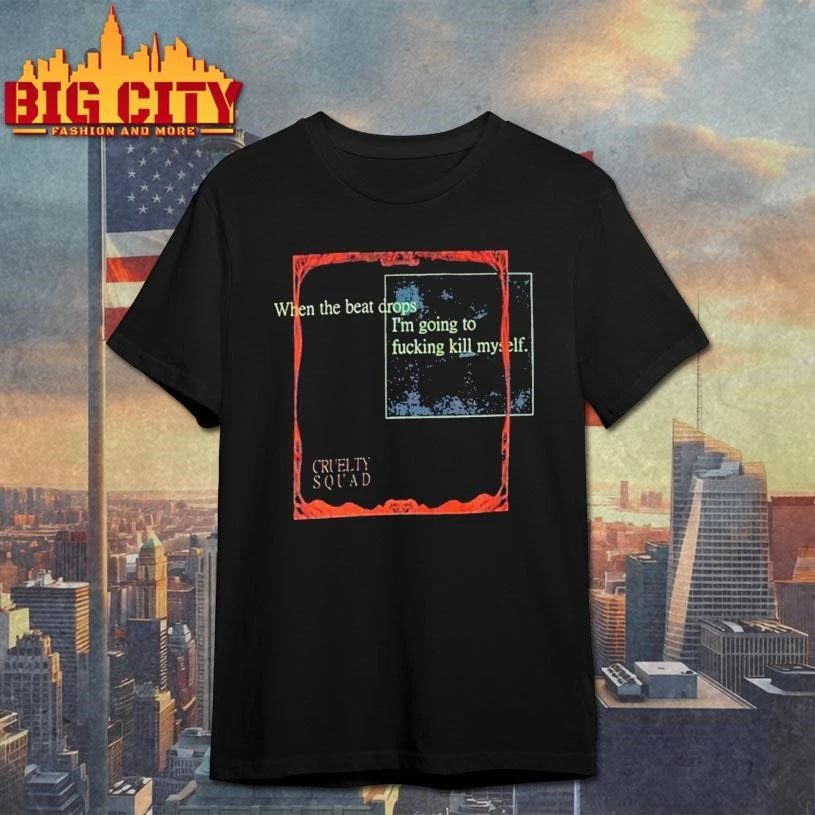 Cruelty Squad When The Beat Drops Shirt